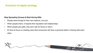 Evolution of digital strategy



Stop Spreading Viruses & Start Giving Gifts
•     People share things for their own reaso...