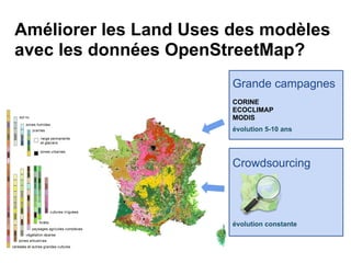 Améliorer les Land Uses des modèles
avec les données OpenStreetMap?
                        Grande campagnes
             ...