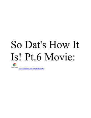 So Dat's How It
Is! Pt.6 Movie:
0001.webp
http://smbhax.com/?e=0001&d=0001
 