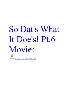 So Dat's What
It Doe's! Pt.6
Movie:
0001.webp
http://smbhax.com/?e=0001&d=0001
 