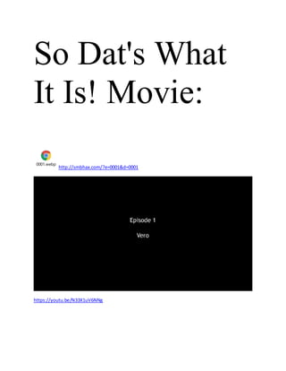 So Dat's What
It Is! Movie:
0001.webp
http://smbhax.com/?e=0001&d=0001
https://youtu.be/N33X1uV6NNg
 