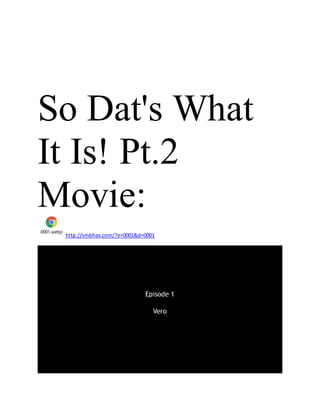 So Dat's What
It Is! Pt.2
Movie:
0001.webp
http://smbhax.com/?e=0001&d=0001
 