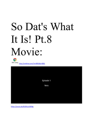So Dat's What
It Is! Pt.8
Movie:
0001.webp
http://smbhax.com/?e=0001&d=0001
https://youtu.be/N33X1uV6NNg
 