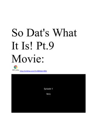 So Dat's What
It Is! Pt.9
Movie:
0001.webp
http://smbhax.com/?e=0001&d=0001
 
