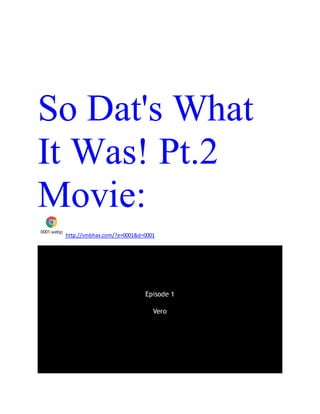 So Dat's What
It Was! Pt.2
Movie:
0001.webp
http://smbhax.com/?e=0001&d=0001
 