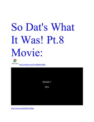 So Dat's What
It Was! Pt.8
Movie:
0001.webp
http://smbhax.com/?e=0001&d=0001
https://youtu.be/N33X1uV6NNg
 