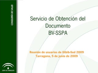 Servicio de Obtención del
       Documento
         BV-SSPA


Reunión de usuarios de Gtbib-Sod 2009
   Tarragona, 5 de junio de 2009
 