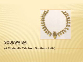 SODEWA BAI
(A Cinderella Tale from Southern India)
 