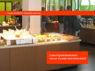 Case SODEXO Bedrijfscatering  Cateringmedewerkers vanuit sociale betrokkenheid 