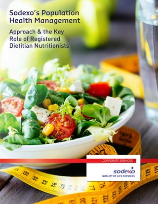 CORPORATE SERVICES
Sodexo’s Population
Health Management
Approach & the Key
Role of Registered
Dietitian Nutritionists
 