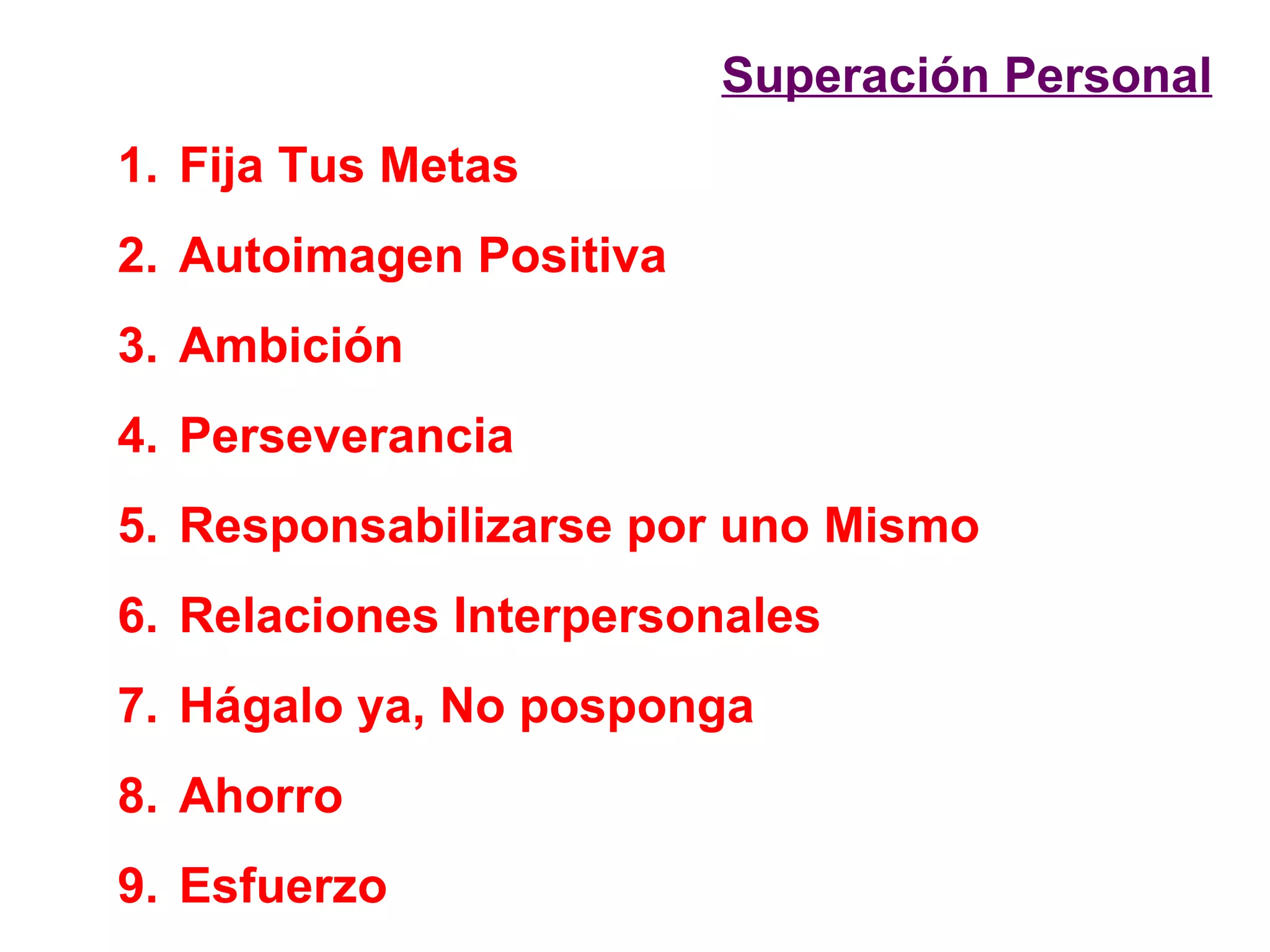 Fija Tus Metas Autoimagen Positiva Ambición Perseverancia Responsabilizarse por uno Mismo Relaciones Interpersonales Hágalo ya, No posponga Ahorro Esfuerzo Superación Personal 