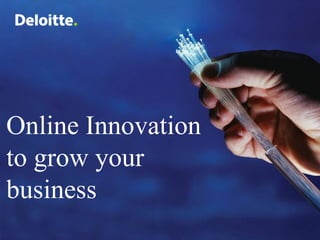 Online Innovation
to grow your
business
 