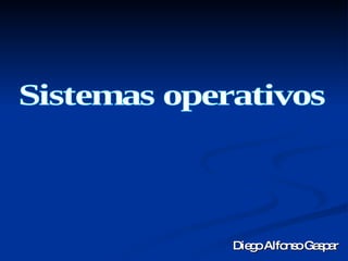 Diego Alfonso Gaspar Sistemas operativos 