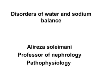Disorders of water and sodium
balance
Alireza soleimani
Professor of nephrology
Pathophysiology
 
