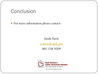 Conclusion
 For more information please contact:

Sarah Davis
scdavis@utah.gov
801-538-9209

 