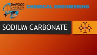 SODIUM CARBONATE
CHEMICAL ENGINEERING
 