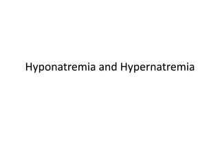 Hyponatremia and Hypernatremia
 