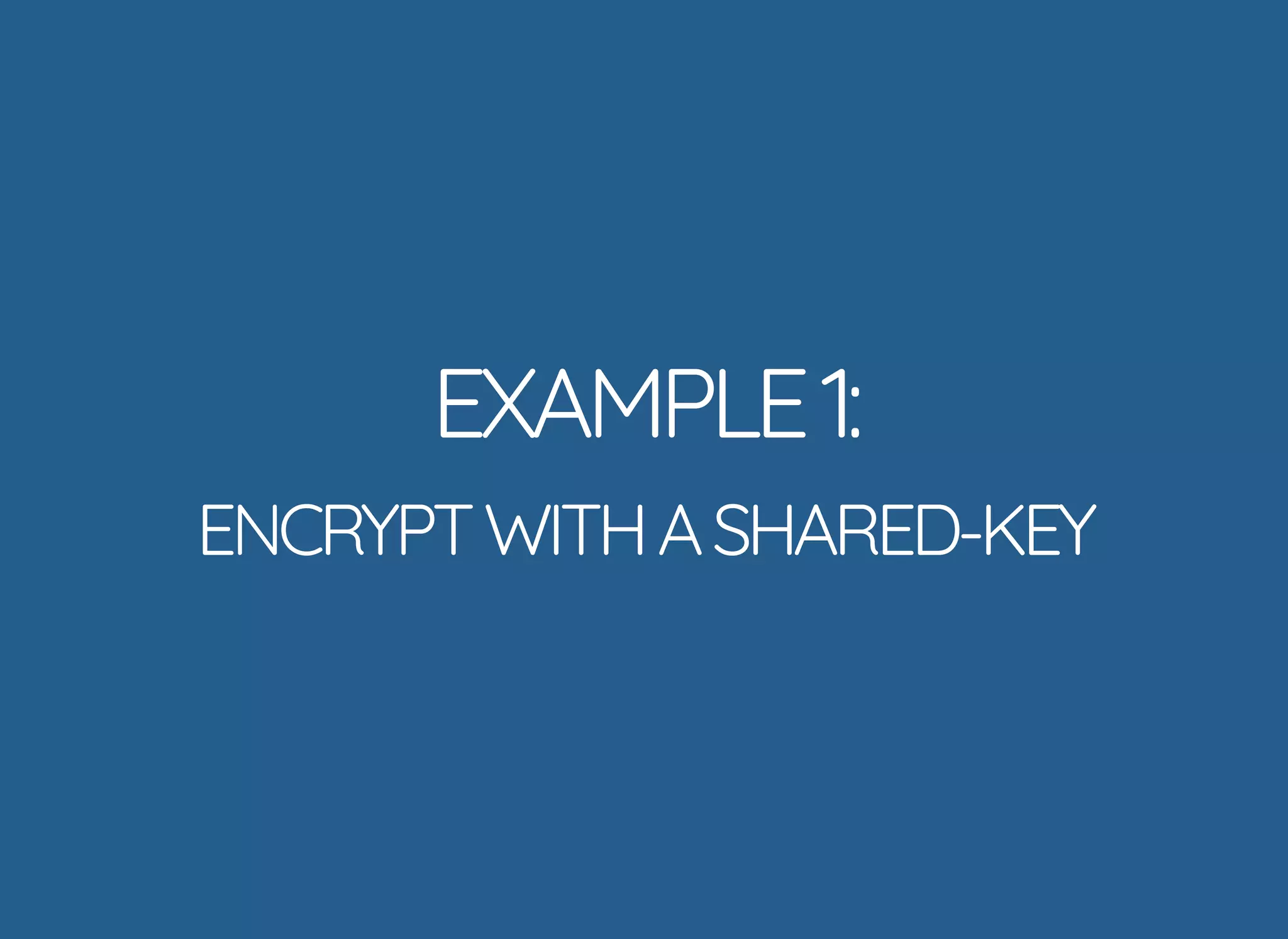 5/14/2018 The Sodium crypto library of PHP 7.2 - phpDay 2018
https://www.zimuel.it/slides/phpday2018/sodium?print-pdf#/ 22/40
© 2018 Rogue Wave Software, Inc. All Rights Reserved.
EXAMPLE1:EXAMPLE1:
ENCRYPTWITHASHARED-KEYENCRYPTWITHASHARED-KEY
 