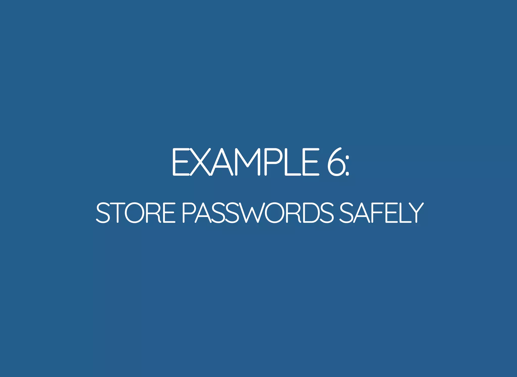 5/14/2018 The Sodium crypto library of PHP 7.2 - phpDay 2018
https://www.zimuel.it/slides/phpday2018/sodium?print-pdf#/ 32/40
© 2018 Rogue Wave Software, Inc. All Rights Reserved.
EXAMPLE6:EXAMPLE6:
STOREPASSWORDSSAFELYSTOREPASSWORDSSAFELY
 