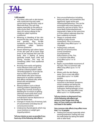 Sodium valproate 200mg and 500mg gastro-resistant tablets Taj Pharma : Uses, Side Effects, Interactions, Pictures, Warnings, Sodium valproate Dosage & Rx Info | Sodium valproate Uses, Side Effects, Sodium valproate : Indications, Side Effects, Warnings, Sodium valproate - Drug Information – Taj Pharma, Sodium
valproate dose Taj pharmaceuticals Sodium valproate interactions, Taj Pharmaceutical Sodium valproate contraindications, Sodium valproate price, Sodium valproate Taj Pharma Sodium valproate 200mg and 500mg gastro-resistant tablets PIL- Taj Pharma Stay connected to all updated on Sodium valproate Taj
Pharmaceuticals Taj pharmaceuticals Hyderabad. Patient Information Leaflets, PIL.
1,000 people)
 You have a skin rash or skin lesions
with a pink/red ring and a pale
centre which may be itchy, scaly or
filled with fluid. The rash may
appear especially on the palms or
soles of your feet. These could be
signs of a serious allergy to the
medicine called „erythema
multiforme‟
 Blistering or bleeding of the skin
around the lips, eyes, mouth, nose
and genitals. Also flu-like
symptoms and fever. This may be
something called „Stevens-
Johnsonsyndrome‟
 Severe blistering rash where layers
of the skin peel off to leave large
areas of raw exposed skin over the
body. Also a feeling of being
generally unwell, fever, chills and
aching muscles. This may be
something called „Toxic epidermal
necrolysis‟
 Bruising more easily and getting
more infections than usual. This
could be a blood problem called
„thrombocytopenia.‟ It can also be
due to a fall in the number of
white blood cells, bone marrow
depression or another condition
that affects red blood cells, white
blood cells and platelets
(pantocytopenia)
 Blood problems such as blood
clotting problems (bleeding for
longer than normal), bruising or
bleeding for no reason or getting
infections more easily than usual.
These blood problems could
include bone marrow depression or
how the blood clots.
 Changes in mood, loss of memory, lack
of concentration and deep loss of
consciousness(coma)
 Underactive thyroid gland, which may
cause tiredness or weight gain
(hypothyroidism)
Tell your doctor as soon as possible if you
have any of the following side effects:
 Very unusual behaviour including
being very alert, and sometimes also
aggressive, hyper-active and
showing bad behaviour. This can be
associated with more frequent or
severe fits, and loss of drive. This is
more likely if phenobarbital and
topiramate is taken at the same time
or if the sodium valproate dose has
been suddenly increased.
 Sleepy or unsteady when
walking or jerky muscle
movements. This is a common
side effect (may affect up to 1 in
10 people)
 Feeling tired, confused,
with loss of consciousness
(coma) sometimes
accompanied by
hallucinations or fits. This
is a common side effect
(may affect up to 1 in 10
people)
 Rapid, uncontrollable movement of
the eyes. This is a common side
effect (may affect up to 1 in 10
people)
 Blisters with the skin flaking
away. This is a rare side effect
(may affect up to 1 in 10,000
people)
 Changes in the amount of
ammonia in the blood. Symptoms
of this condition are being sick,
problems with balance and co-
ordination, feeling lethargic or less
alert. This is a rare side effect (may
affect up to 1 in 10,000 people)
Tell your doctor or pharmacist if any
of the following side effects get
serious or lasts longer than a few
days, or if you notice any side effects
not listed in this leaflet:
Very common side effects (may affect more
than 1 in 10 people)
 Feeling sick (nausea) especially when
starting treatment. Feeling sick may
be made better by taking the tablet
with or after food.
 
