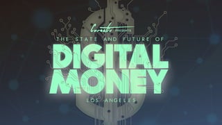 DIGITAL
MONEY
THE STATE AND FUTURE OF
presentsCureativ
LOS ANGELES
 