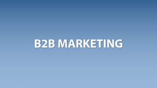 B2B Marketing
Key	Trends:
1. Account	Based	Marketing
- Right	Message	at	Right	Time	
to	Right	Accounts
2. Predictive	Analyt...