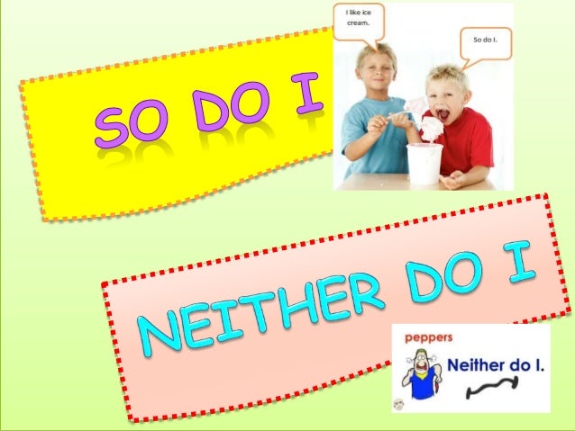 So Do I Neither Do I So Do I Neither Do I