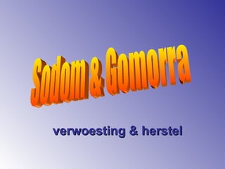 verwoesting & herstel Sodom & Gomorra 