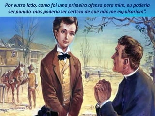 Por outro lado, como foi uma primeira ofensa para mim, eu poderia
ser punido, mas poderia ter certeza de que não me expulsariam”.
 