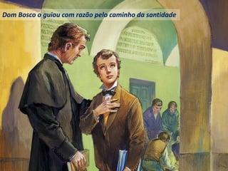 Dom Bosco o guiou com razão pelo caminho da santidade
 