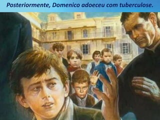 Posteriormente, Domenico adoeceu com tuberculose.
 