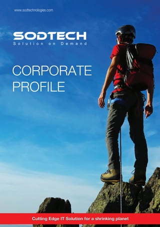 www.sodtechnologies.com




SODTECH
S o l u t i o n     o n   D e m a n d




CORPORATE
PROFILE




          Cutting Edge IT Solution for a shrinking planet
 
