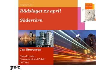 Rådslaget 22 april
Södertörn
www.psrc.pwc.com
Jan Sturesson
Global Leader
Government and Public
Services
 