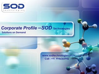 Corporate Profile –SOD Technologies,[object Object],Solutions on Demand ,[object Object],www.sodtechnologies.com,[object Object],Call : +91 9946365942,[object Object]