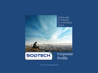 cutting edge
                     IT solutions
                     for a shrinking
                      planet




                     Corporate
                     Profile
www.sodtechnologies.com
 