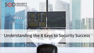 =
Understanding the 8 Keys to Security Success
 