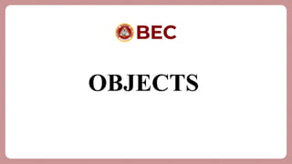 OBJECTS
 