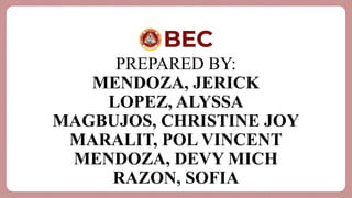 PREPARED BY:
MENDOZA, JERICK
LOPEZ, ALYSSA
MAGBUJOS, CHRISTINE JOY
MARALIT, POL VINCENT
MENDOZA, DEVY MICH
RAZON, SOFIA
 
