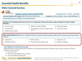 Essential Health Benefits
Other Covered Services
20
Source:	
  Summary	
  of	
  Beneﬁts	
  and	
  Coverage	
  for	
  New	
  Mexico	
  Health	
  ConnecRons	
  
Healthy	
  Connect	
  Bronze	
  HMO	
  in	
  Albuquerque,	
  NM	
  
 