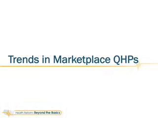 Trends in Marketplace QHPs
 