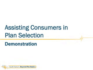 Demonstration
Assisting Consumers in
Plan Selection
 