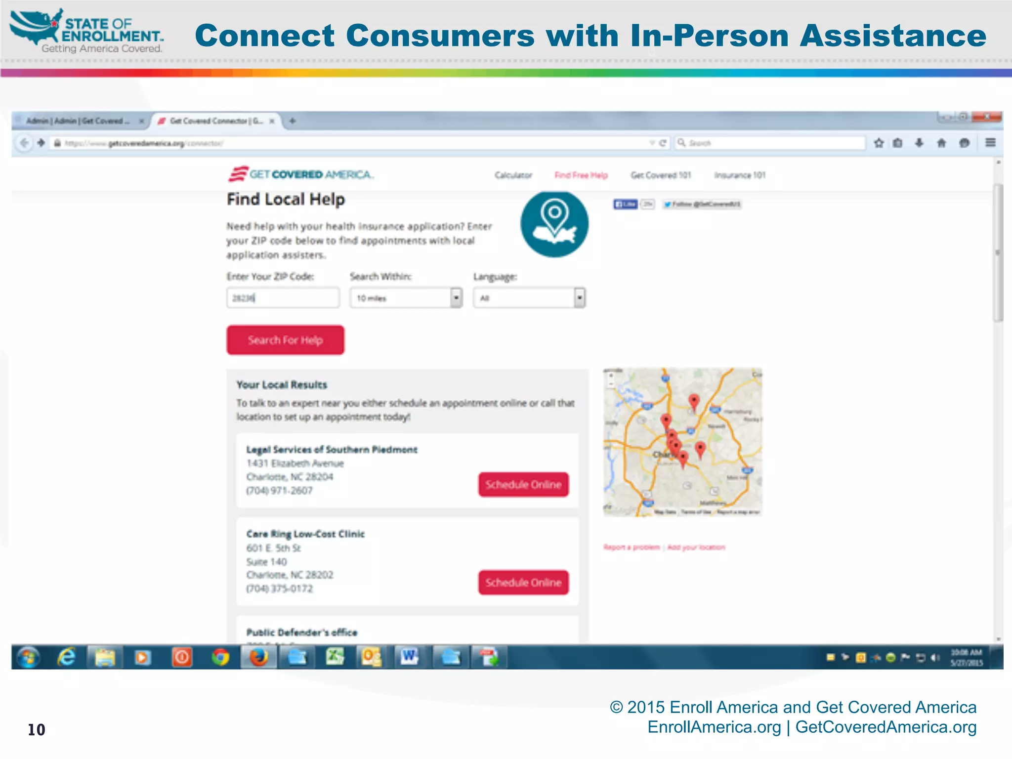 © 2015 Enroll America and Get Covered America
EnrollAmerica.org | GetCoveredAmerica.org10
Connect Consumers with In-Person Assistance
 