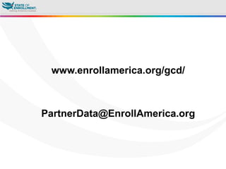 www.enrollamerica.org/gcd/
PartnerData@EnrollAmerica.org
 