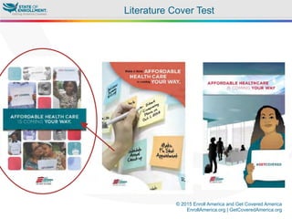 © 2015 Enroll America and Get Covered America
EnrollAmerica.org | GetCoveredAmerica.org
Literature Cover Test
 