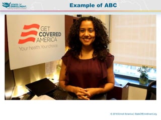© 2016 Enroll America | StateOfEnrollment.org
Example of ABC
 