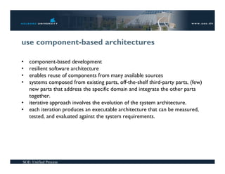 use component-based architectures

•   component-based development
•   resilient software architecture
•   enables reuse o...