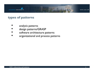 types of patterns

   •           analysis patterns
   •           design patterns/GRASP
   •           software architect...