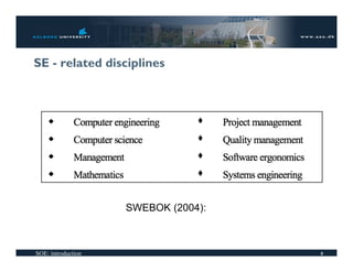 SE - related disciplines




                    SWEBOK (2004):



SOE: introduction                    8
 