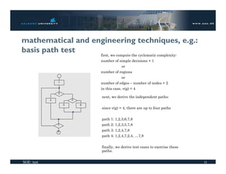 mathematical and engineering techniques, e.g.:
basis path test
                                first, we compute the cyclo...