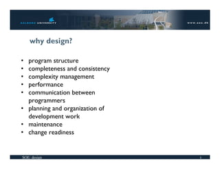 why design?

• program structure
• completeness and consistency
• complexity management
• performance
• communication betw...